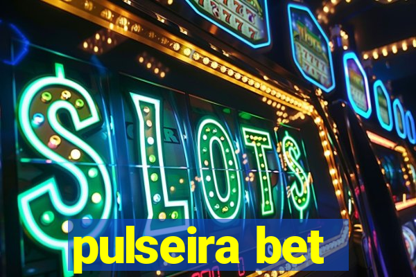 pulseira bet